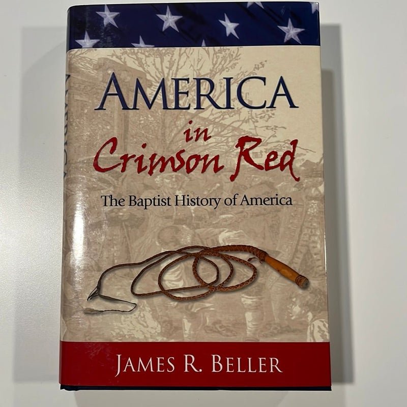 America In Crimson Red: The Baptist History of America by James Beller america in crimson red: the baptist history of america