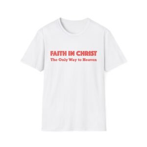 Faith in Christ the only way to heaven christian tee